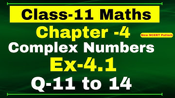 Class 11th Maths Ex-4.1, Q 11 to 14 (Complex Number And Quadratic Equation)  CBSE NCERT