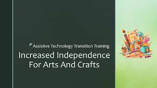 FAAST ARDC Transition Training for Assistive Technology- Increased Independence in Arts and Crafts