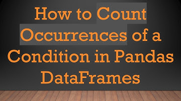 How to Count Occurrences of a Condition in Pandas DataFrames