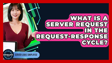 What Is A Server Request In The Request-response Cycle? - Server Logic Simplified