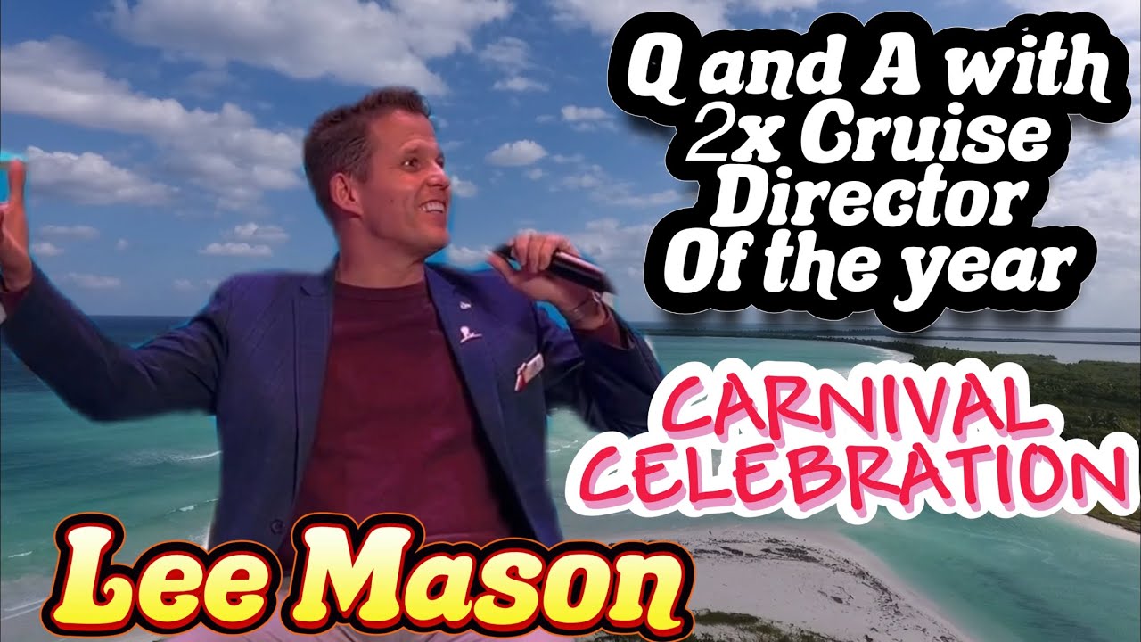 CARNIVAL CELEBRATION’S 2X CRUISE DIRECTOR OF THE YEAR, LEE MASON, Q and A session 