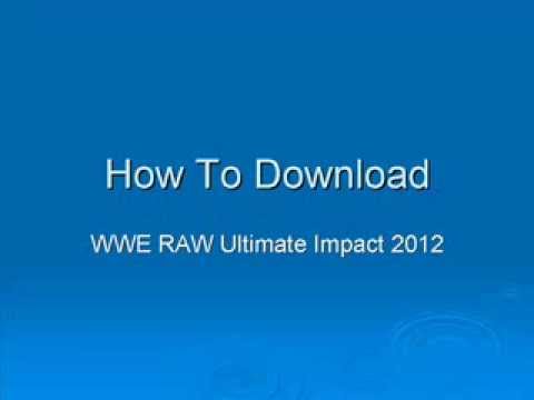 Download] How To Download WWE Raw Ultimate Impact 2012