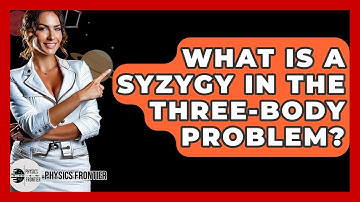 What Is A Syzygy In The Three-Body Problem? - Physics Frontier
