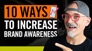 10 Ways To Increase Brand Awareness - So Customers Know, Like and Trust You