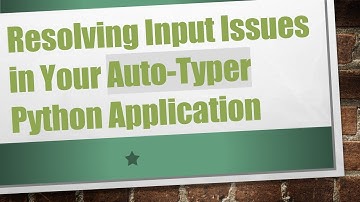 Resolving Input Issues in Your Auto-Typer Python Application