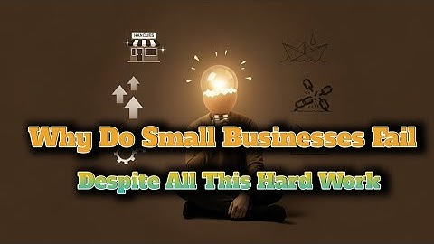 Why Do Most Small Businesses Fail? Secrets to Success & Failure in Entrepreneurship