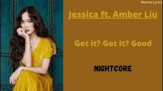 Get it? Got it? Good ~ Jessica ft. Amber Liu (Nightcore)