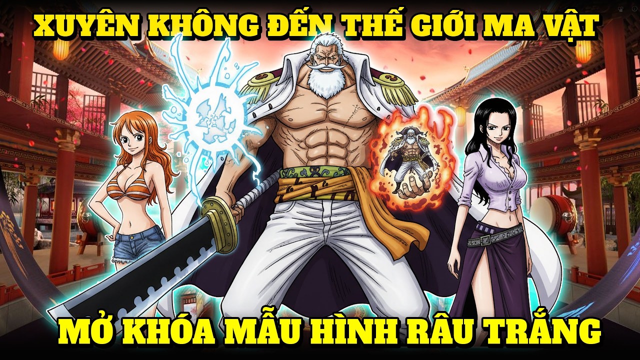 XUYÊN KHÔNG ĐẾN THẾ GIỚI SIÊU PHÀM, MỞ KHÓA MẪU HÌNH RÂU TRẮNG CÀN QUÉT THẾ GIỚI