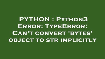 PYTHON : Python3 Error: TypeError: Can