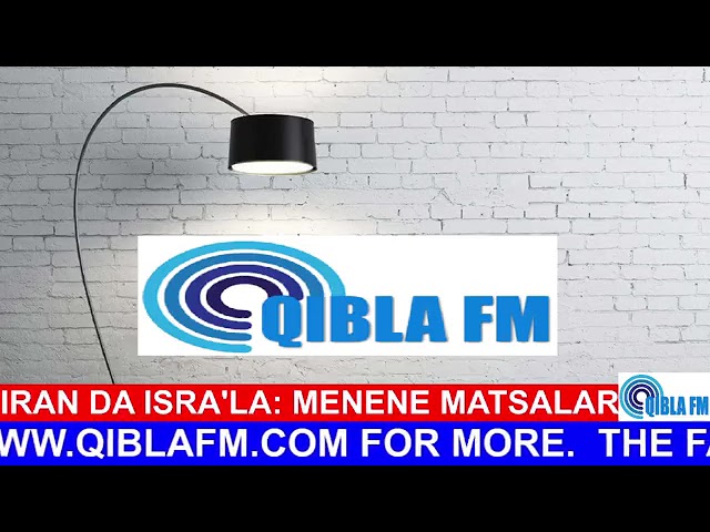 Iran da Isra'ila - Menene Matsala - Explained on Qibla FM class=