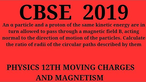 An α particle and a proton of the same kinetic energy are in turn allowed to pass through a magnetic