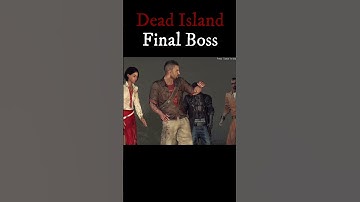 Dead Island Final Boss [Definitive Edition]