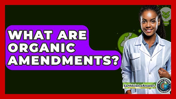 What Are Organic Amendments? - Earth Science Answers