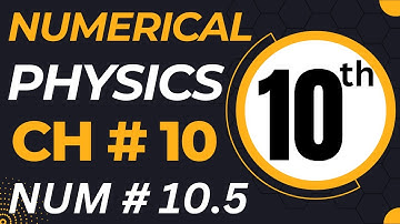 10th Class Physics Chapter 10 Numerical Problem 10.5