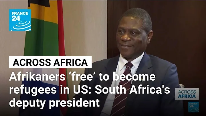 Afrikaners ‘free’ to become refugees in US, South Africa's deputy president says • FRANCE 24