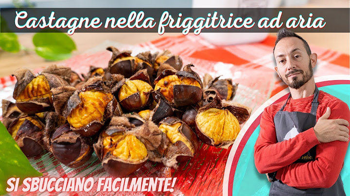 Castagne nella friggitrice ad aria - Si sbucciano facilmente