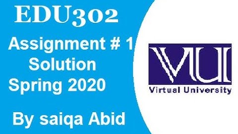 EDU302 Assignment no 1 Solution Spring 2020 | Solution is in description
