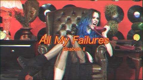 All My Failures - Elizabeth II (Official Video)