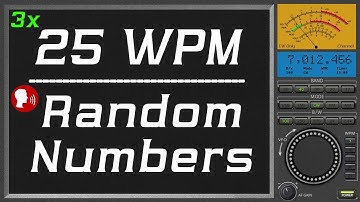 25wpm Repeat three times Random Number plus human voice, improve morse code copy speed
