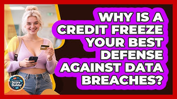 Why Is A Credit Freeze Your Best Defense Against Data Breaches? - Student Score Builder
