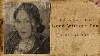 GOOD WITHOUT YOU : Simiran Kaur Dhadli | Desi Trap Music | New Punjabi Song 2023