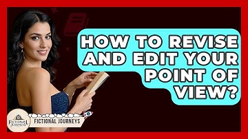 How To Revise And Edit Your Point Of View? - Fictional Journeys