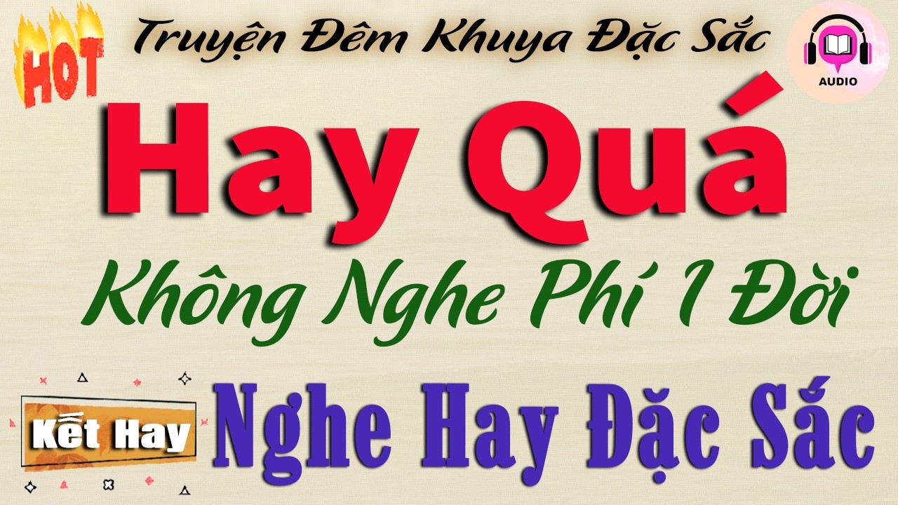 Hay Quá - Không nghe phí 1 đời | Truyện hay đặc sắc nhất 2026 - Đọc truyện đêm khuya ngủ ngon