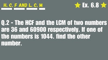 The HCF and LCM of two numbers are 36 & 60900 respectively.one numbers is 1044 find other number.