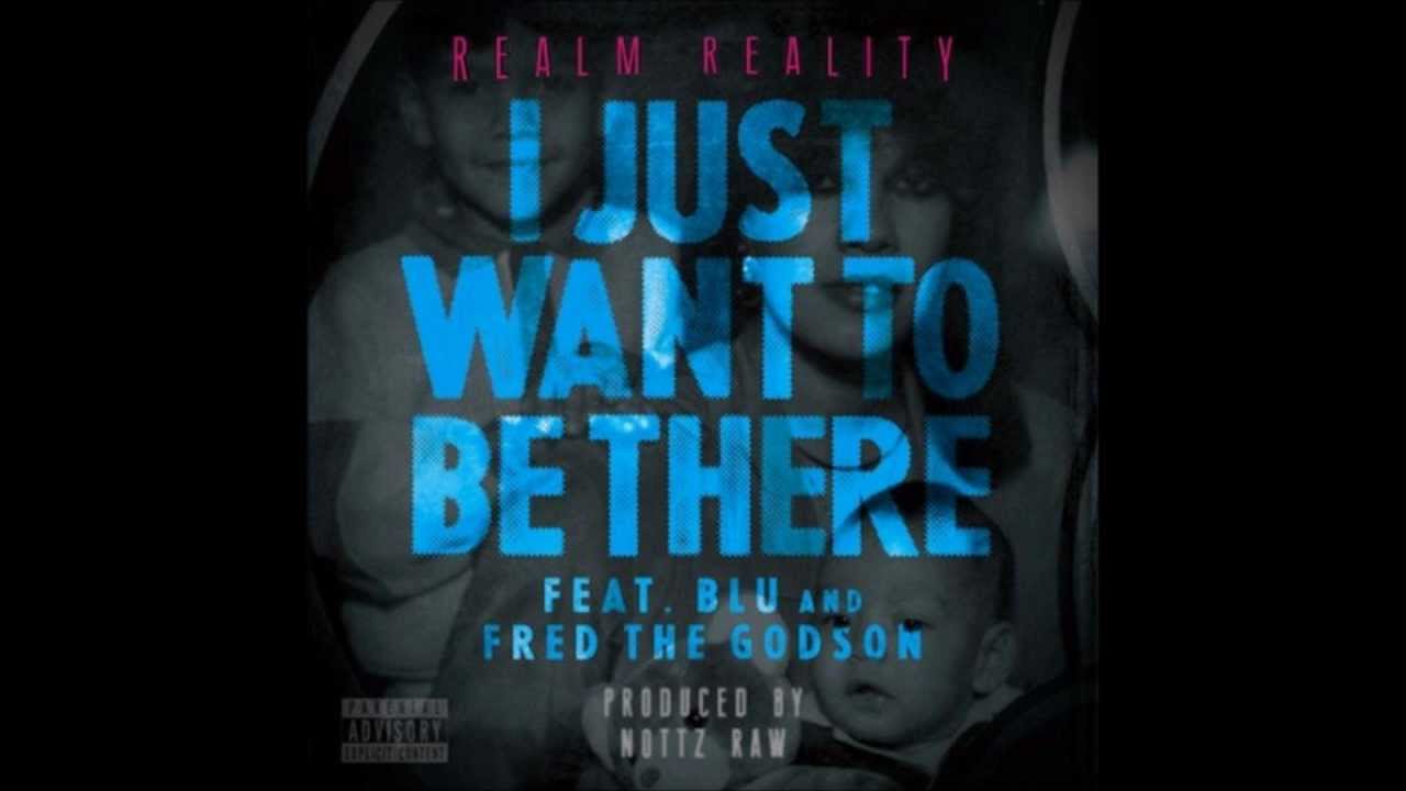 Watch Realm Reality ft Fred Da Godson & Blu - I Just Want To Be There (IN THE GRIND WE TRUST) 2013 on YouTube Watch Realm Reality ft Fred Da Godson & Blu - I Just Want To Be There (IN THE GRIND WE TRUST) 2013 on YouTube