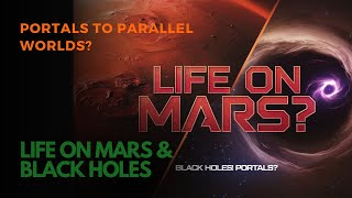 Life on Mars & Black Holes Portals to Parallel Worlds ? Profile