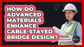 How Do Advanced Materials Enhance Cable-stayed Bridge Design? - Civil Engineering Explained