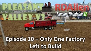 Farming Simulator 17 MP Pleasant Valley 17 V3 E10 - Only One Factory Left to Build
