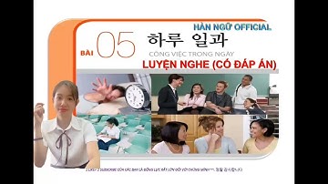 LUYỆN NGHE -TIẾNG HÀN TỔNG HỢP SƠ CẤP 1 BÀI 5: 하루 일과 : CÔNG VIỆC TRONG NGÀY- (CÓ KÈM ĐÁP ÁN)- LISTEN
