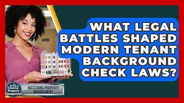 What Legal Battles Shaped Modern Tenant Background Check Laws? - Mastering Property Management