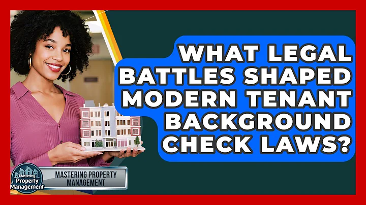 What Legal Battles Shaped Modern Tenant Background Check Laws? - Mastering Property Management
