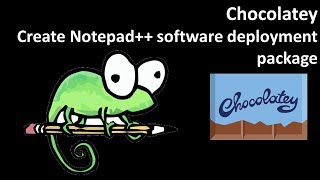 Chocolatey: Create Notepad++ software deployment package