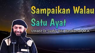 Sampaikan Walau Satu Ayat - Ustadz Dr Syafiq Riza Basalamah,M.A