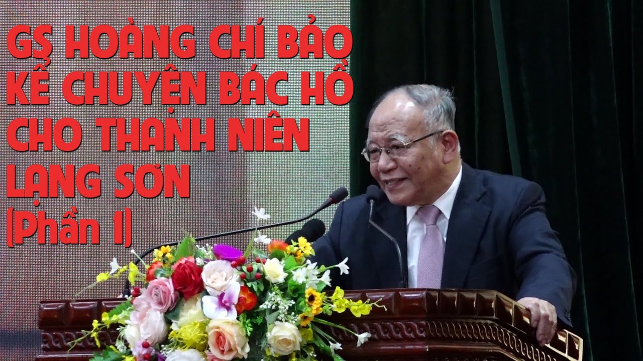 GS Hoàng Chí Bảo kể chuyện Bác Hồ cho thanh niên Lạng Sơn | Phần 1 | Đất và người Xứ Lạng