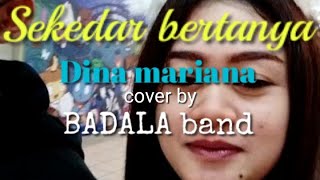 Sekedar bertanya - DINA MARIANA || cover by BADALA band #lagu #musik #badalaband @kim chanel