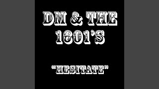 Video thumbnail of "DM and the 1601's - Hesitate"