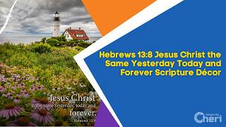 Hebrews 13:8 Jesus Christ the Same Yesterday Today and Forever Scripture Décor