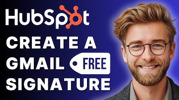 How to Create a FREE Gmail Signature with HubSpot (Step by Step Tutorial) [2025 Guide]