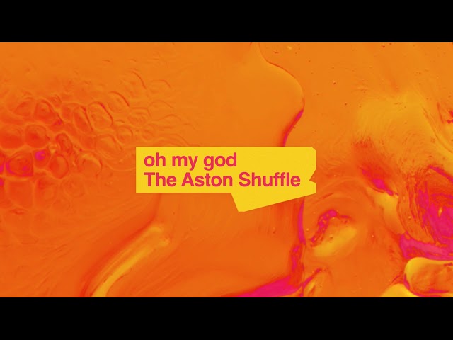 The Aston Shuffle - oh my god