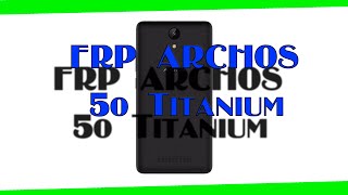 FRP Archos 50 Titamiun | Удаление Гугл Аккаунта Archos Android |