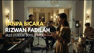 Tanpa Bicara  Rizwan Fadilah Cover Jazz Fusion Soul Chill