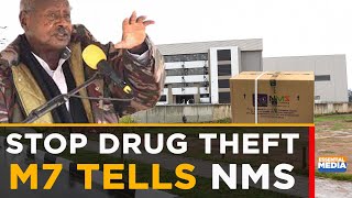 Stop Stealing Drugs, Museveni Orders Nms