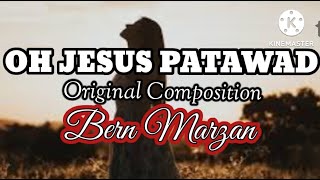 OH JESUS PATAWAD w/ Lyrics  Original Composition By: Bern Marzan