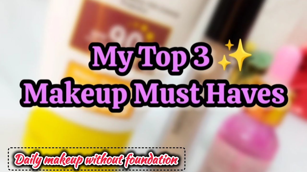 Makeup Must Haves No makeup look Zero makeup look Natural makeup