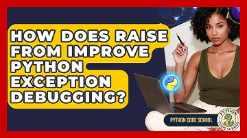How Does Raise From Improve Python Exception Debugging? - Python Code School