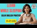 Learn English C1–C2: Train Your Brain Overnight (Calm Listening Practice)